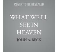 What We'll See in Heaven: Glimpses of Our Eternal Home from the Bible and the Holy Land