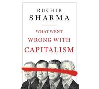 Ruchir Sharma – What Went Wrong with Capitalism – Copertina rigida