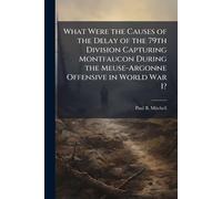 What Were the Causes of the Delay of the 79th Division Capturing Montfaucon During the Meuse-Argonne Offensive in World War I?