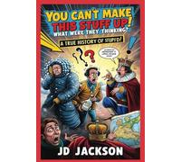 What Were They Thinking? A True History of Stupid!: You Can't Make This Stuff Up!