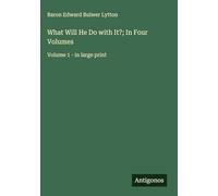 What Will He Do with It?; In Four Volumes: Volume 1 - in large print