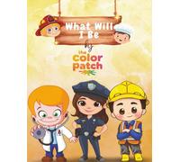 What Will I Be: ABC Jobs Coloring Book for Kids Ages 3-5: Fun and Easy Coloring Pages Featuring The Alphabet and Jobs Kids Can Dream About | Perfect for Preschoolers Learning About Different Jobs