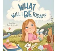 What Will I Be Today?: An Adventure In Imagination