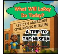 What Will LaRay Do Today?: A Trip to the Museum