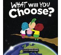 What Will You Choose?: A Heartwarming View of How We Choose Our Lives