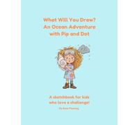 What Will You Draw? An Ocean Adventure with Pip & Dot