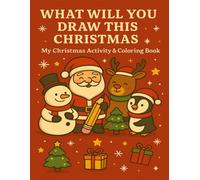 What Will You Draw This Christmas?: A Heartwarming Christmas Activity & Coloring Book for Kids