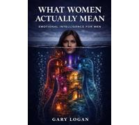 What Women Actually Mean: Emotional Intelligence for Men