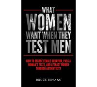 Bruce Bryans What Women Want When They Test Men (Tascabile) What Women Want