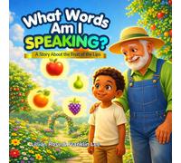 What Words Am I Speaking?: A Story About the Fruit of the Lips