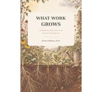 What Work Grows: An Illustrated Field Guide to the Systems That Shape Us