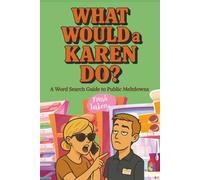 WHAT WOULD a KAREN DO? A Word Search Guide to Public Meltdowns: 75 Funny Word Search Puzzle Book for Adults and Teens | A Hilarious Word Search Book ... Gift Word Search for the Karen in All of Us