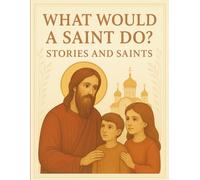 What Would a Saint Do?: Stories and Saints