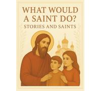What Would a Saint Do?: Stories and Saints