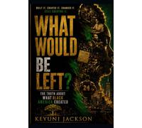 What Would Be Left?: The Truth About What Black America Created