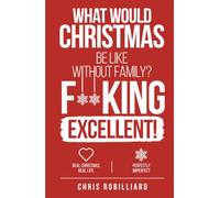What Would Christmas Be Like Without Family? F**king Excellent!