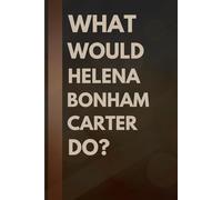 What Would Helena Bonham Carter Do?: Notebook Gift for Fans