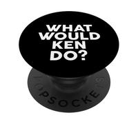 What would KEN Do? - Maglietta con nome PopSockets PopGrip Adesivo