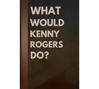 What Would Kenny Rogers Do?: Notebook Gift for Fans