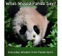 What Would Panda Say?: Everyday Wisdom from Panda Spirit: 1