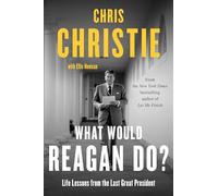 What Would Reagan Do?: Life Lessons from the Last Great President