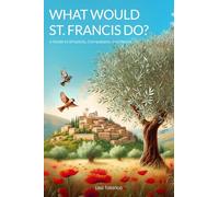 What Would St. Francis Do?: A Guide to Simplicity, Compassion and Peace