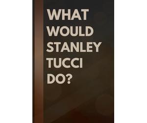 What Would Stanley Tucci Do?: Notebook Gift for Fans