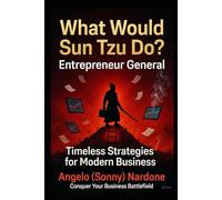 WHAT WOULD SUN TZU DO: As an Entrepreneur General