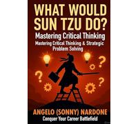 What Would Sun Tzu Do: Mastering Critical Thinking