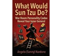What Would Sun Tzu Do: War Room Personality Codex - Reveal Your Inner General