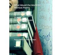What Would the World Be Without Poems: Poetry and Poems Feeds the Heart