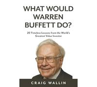 What Would Warren Buffett Do?: 20 Timeless Lessons from the World's Greatest Value Investor