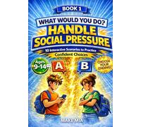 What Would You Do? Handle Social Pressure: 10 Interactive Scenarios to Practice Confident Choices. Choose Your Own Ending Book for Ages 9-14. Social Skills & Peer Pressure for Tweens & Teens