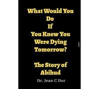 What Would You Do If You Knew You Were Dying Tomorrow: The Story of Abihud