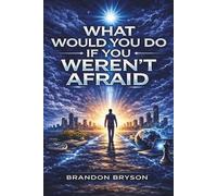 What Would You Do If You Weren't Afraid