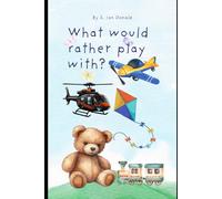 What Would You Rather: The Toy Edition: Fun Choices for Playtime Adventures!