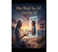 What Would You Tell Your Past Self