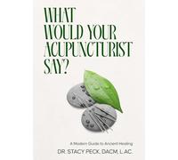 What Would Your Acupuncturist Say?: A Modern A-to-Z Guide to Ancient Healing - 45 Health Concerns, 25 Recipes, and 15 Acupressure Routines You Can Do Tonight