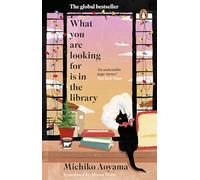 What You Are Looking for is in the Library: The uplifting, Japanese fiction multi-million copy bestseller