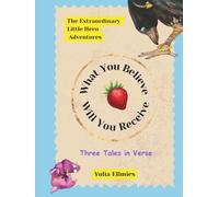 What You Believe - Will You Receive: The Extraordinary Little Hero Adventures
