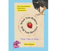 What You Believe - Will You Receive: The Extraordinary Little Hero Adventures