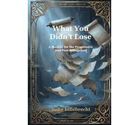What You Didn't Lose: A Booklet for the Progressive and Post-Evangelical