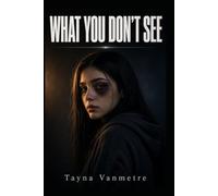 What You Don't See: Based on True Story