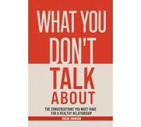 What you don't talk about: The conversations you must have for a healthy relationship