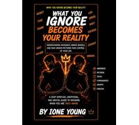 WHAT YOU IGNORE BECOMES YOUR REALITY: Understanding Avoidance, Missed Signals, and How Unseen Patterns Take Control of Your Life