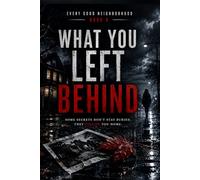 What You Left Behind: Every Good Neighborhood - Book 6