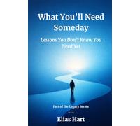 What You’ll Need Someday: Lessons You Don’t Know You Need Yet