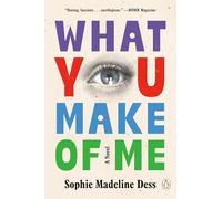 What You Make of Me: A Novel