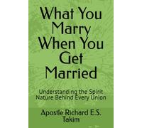 What You Marry When You Get Married: Understanding the Spirit Nature Behind Every Union