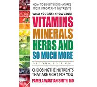 Pamela Wartian What You Must Know About Vitamins, Minerals, Herbs a (Tascabile)